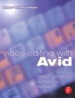 Image for Video Editing with Avid: Media Composer, Symphony, Xpress