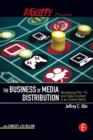 Image for The business of media distribution: monetizing film, TV, and video content