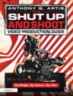 Image for The Shut Up and Shoot Video Production Guide: A Down &amp; Dirty DV Production