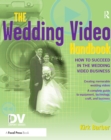 Image for The wedding video handbook: how to succeed in the wedding video business