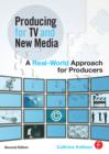 Image for Producing for TV and new media: a real-world approach for producers