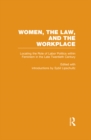 Image for Women, the law and the workplace.: (Locating the role of labor politics within feminism in the late twentieth century)