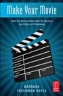 Image for Make your movie: what you need to know about the business and politics of filmmaking