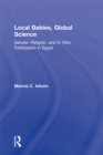 Image for Local babies, global science: gender, religion, and in vitro fertilization in Egypt