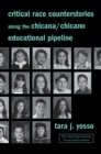 Image for Critical Race Counterstories Along the Chicana/Chicano Educational Pipeline