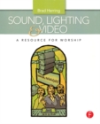 Image for Sound, lighting, and video: a resource for worship