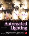 Image for Automated Lighting: The Art and Science of Moving Light in Theatre, Live Performance and Entertainment