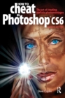 Image for How to cheat in Photoshop CS6: the art of creating realistic photomontages
