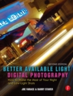 Image for Better Available Light Digital Photography: How to Make the Most of Your Night and Low-Light Shots