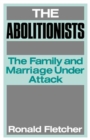 Image for The abolitionists: the family and marriage under attack