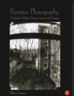 Image for Primitive photography: a guide to making cameras, lenses, and calotypes