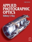 Image for Applied photographic optics: lenses and optical systems for photography, film, video electronic and digital imaging