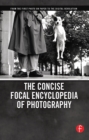 Image for The Concise Focal Encyclopedia of Photography: From the First Photo on Paper to the Digital Revolution