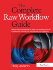 Image for The complete raw workflow guide: how to get the most from your raw images in Adobe Camera Raw, Lightroom, Photoshop and Elements
