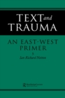 Image for Text and Trauma: An East-West Primer