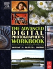 Image for The advanced digital photographer&#39;s workbook: professionals creating and outputting world-class images