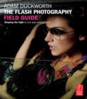 Image for The Flash Photography Field Guide: Shaping the light to suit your photographs