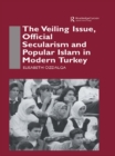 Image for The veiling issue, official secularism and popular Islam in modern Turkey