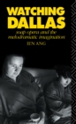 Image for Watching Dallas: soap opera and the melodramatic imagination