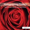 Image for Photographing flowers: exploring macro worlds with Harold Davis