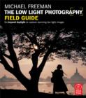 Image for The Low Light Photography Field Guide: The essential guide to getting perfect images in challenging light