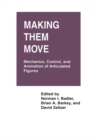 Image for Making Them Move: Mechanics, Control &amp; Animation of Articulated Figures