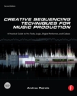 Image for Creative sequencing techniques for music production: a practical guide to Pro Tools, Logic, Digital Performer, and Cubase