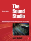 Image for The sound studio: audio techniques for radio, television, film and recording