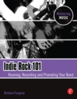Image for Indie rock 101: running, recording, and promoting your band