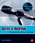 Image for Secrets of recording: professional tips, tools &amp; techniques