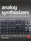 Image for Analog Synthesizers: Understanding, Performing, Buying--From the Legacy of Moog to Software Synthesis