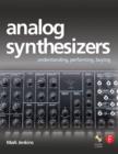 Image for Analog synthesizers: understanding, performing, buying - from the legacy of Moog to software synthesis