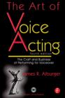 Image for The Art of Voice Acting: The Craft and Business of Performing for Voiceover