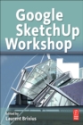 Image for Google SketchUp workshop: modeling, visualizing, and illustrating