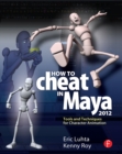Image for How to cheat in Maya 2012: tools and techniques for character animation