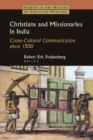 Image for Christians and missionaries in India: cross-cultural communication since 1500 : with special reference to caste, conversion, and colonialism