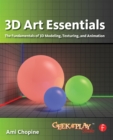 Image for 3D art essentials: the fundamentals of 3D modeling, texturing, and animation