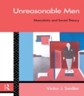 Image for Unreasonable Men: Masculinity and Social Theory