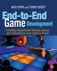 Image for End-to-end game development: creating independent serious games and simulations from start to finish