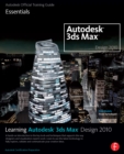 Image for Learning Autodesk 3ds Max Design 2010 Essentials: The Official Autodesk 3ds Max Reference