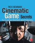 Image for Cinematic game secrets for creative directors and producers: inspired techniques from industry legends