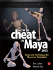 Image for How to cheat in Maya 2013: tools and techniques for character animation