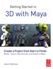 Image for Getting Started in 3D with Maya: Create a Project from Start to Finish-Model, Texture, Rig, Animate, and Render in Maya