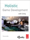 Image for Holistic game development with Unity: an all-in-one guide to implementing game mechanics, art, design, and programming