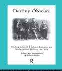 Image for Destiny obscure: autobiographies of childhood, education, and family from the 1820s to the 1920s