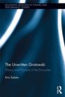 Image for The unwritten Grotowski: theory and practice of the encounter