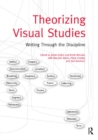Image for Theorizing Visual Studies: Writing Through the Discipline