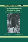 Image for The Sociolinguistic Market of Cairo: Gender, Class and Education