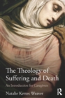 Image for The Theology of Suffering and Death: An Introduction for Caregivers