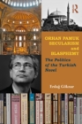 Image for Orhan Pamuk, secularism and blasphemy: the politics of the Turkish novel